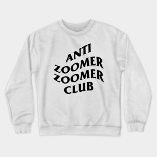 Anti Zoomer Zoomer Club Crewneck Sweatshirt